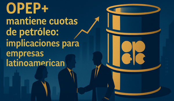 OPEP+ mantiene cuotas de petróleo: implicaciones para empresas latinoamericanas
