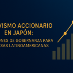 Activismo Accionario en Japón: Lecciones de Gobernanza para Empresas Latinoamericanas